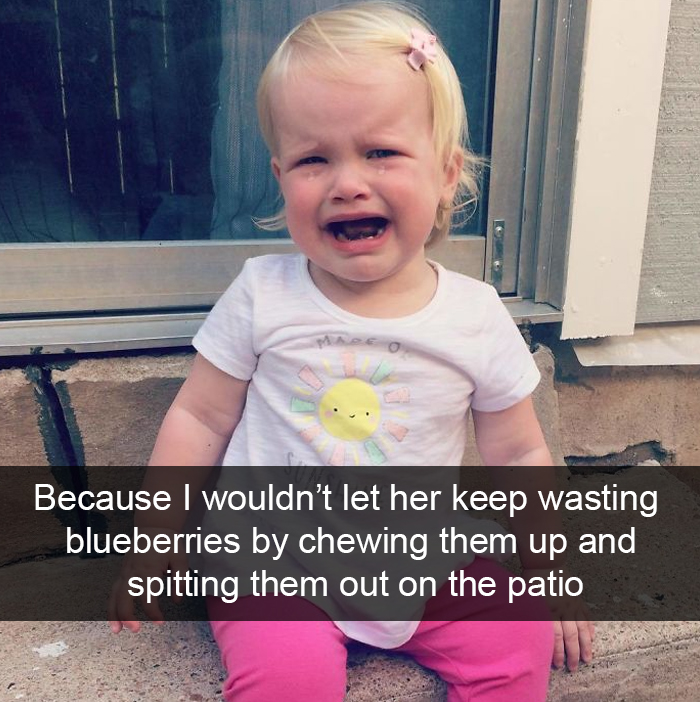 Because I Wouldn’t Let Her Keep Wasting Blueberries By Chewing Them Up And Spitting Them Out On The Patio
