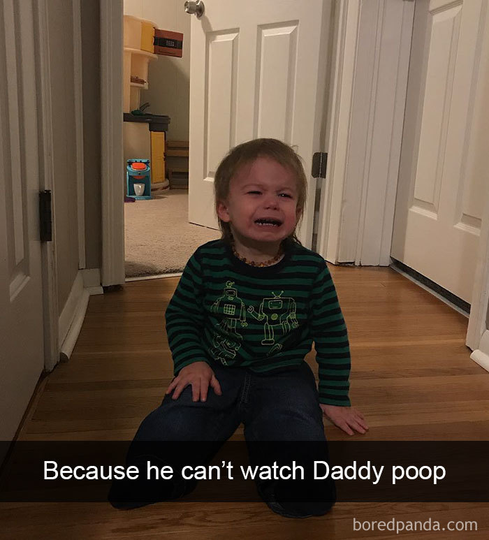 Because He Can’t Watch Daddy Poop