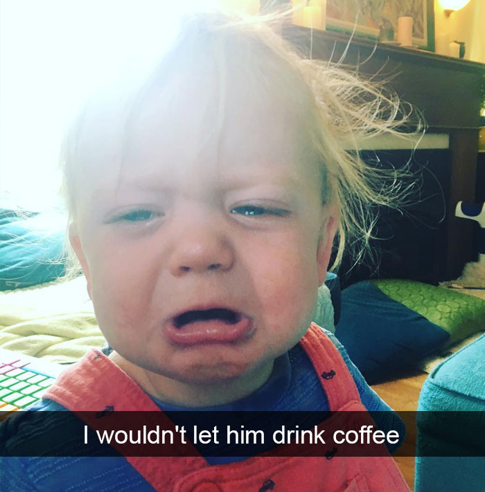 I Wouldn't Let Him Drink Coffee