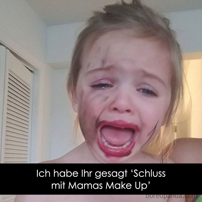Ich habe Ihr gesagt ‘Schluss mit Mamas Make Up’