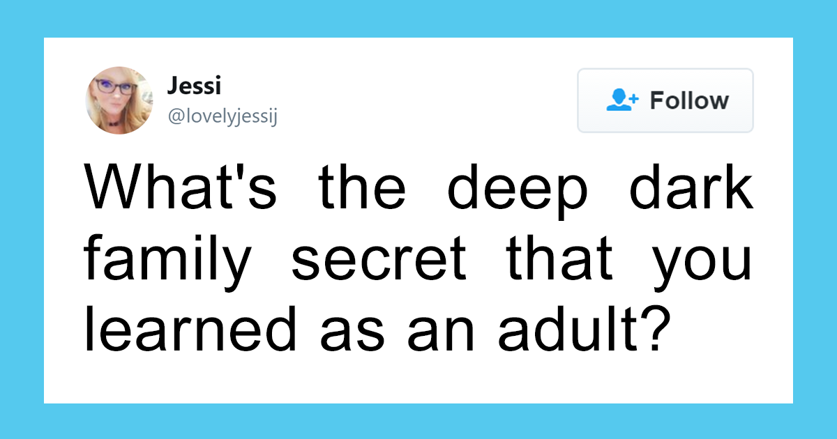 Someone Asks “What’s The Deep Dark Family Secret That You Learned As An