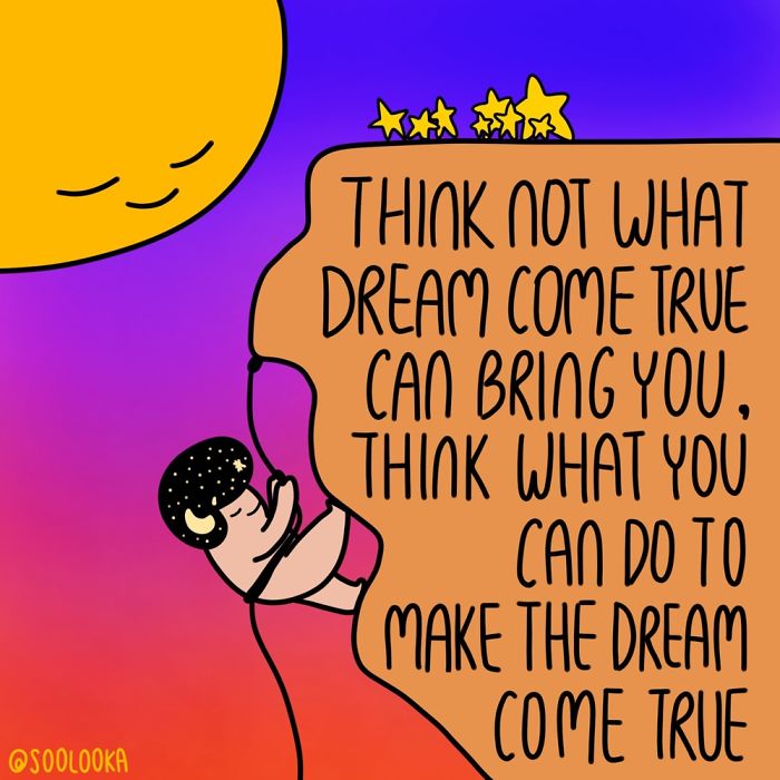 Think Not What Dream Come True Can Bring You, Think What You Can Do To Make The Dream Come True