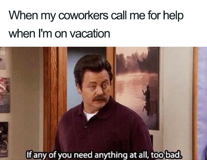 Meme about being on vacation with Ron Swanson 