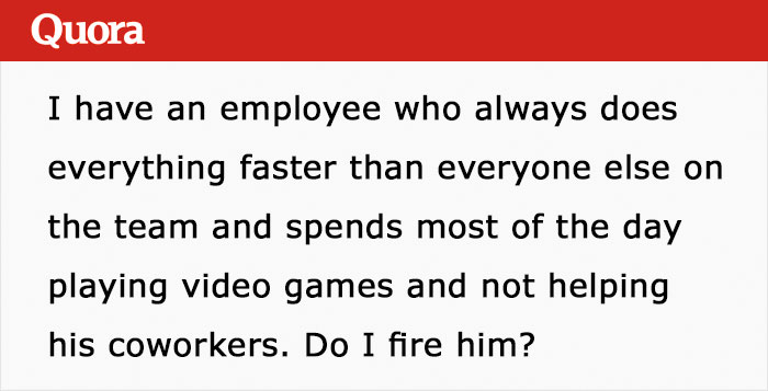 Boss Asks If He Should Fire Efficient Employee Who Finishes Work Early And Then Plays Video Games