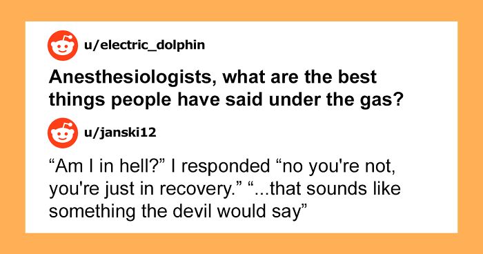 30 Funniest Things Patients Have Said On Anesthesia