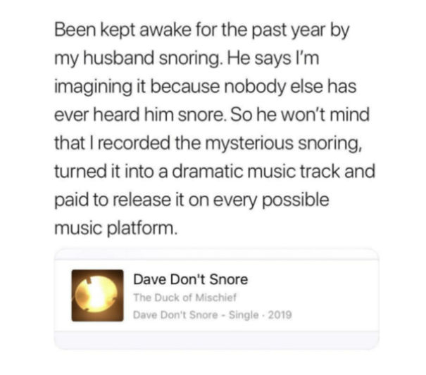 I Got So Fed Up Of My Husband's Snoring That I Turned It Into A Dramatic Song And Released It On Every Possible Music Platform Worldwide. And Now Over 40,000 People Are Streaming It.