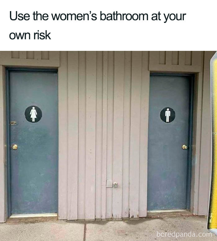 Use The Women’s Bathroom At Your Own Risk
