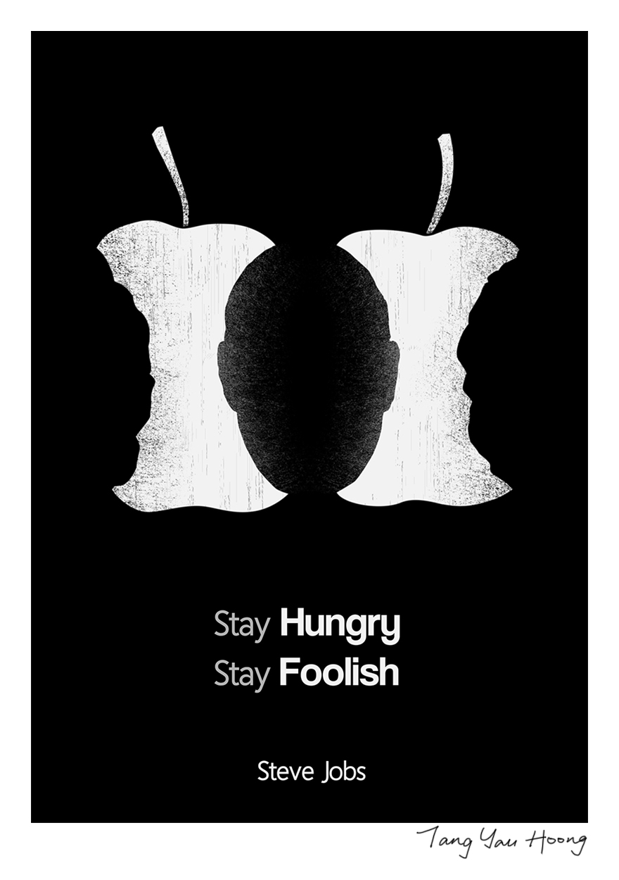 "Stay Hungry, Stay Foolish" -Steve Jobs