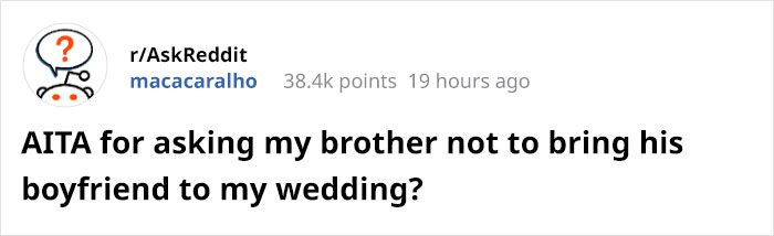 “Am I wrong for asking my brother not to bring his boyfriend to my wedding?”