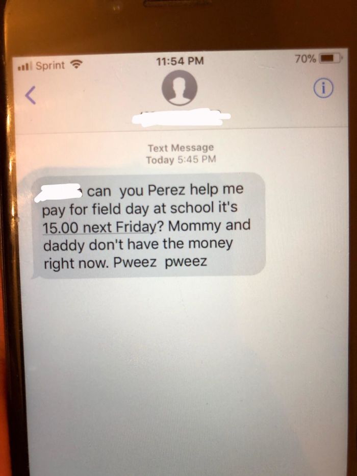 Not Sure If This Qualifies, But About A Year Ago My Stepmother Used My Younger Sisters Phone To Ask Me For Money. No, I Did Not End Up Giving Money To My Stepmom For “Field Day.”