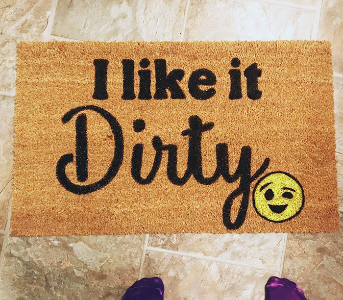 Wipe Your Feet Please, This Doormat Likes It Dirty