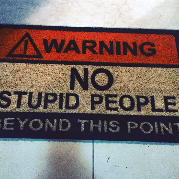 Welcome To My House. No Stupid People Beyond This Point