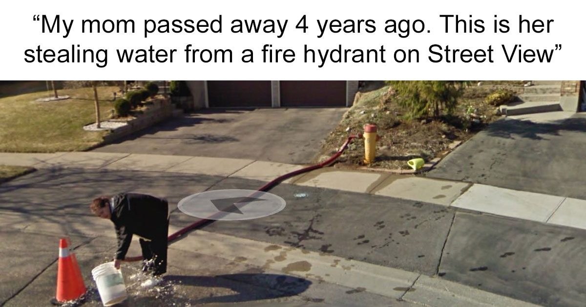 16 People Who Found Their Loved Ones On Google Street View And It ...