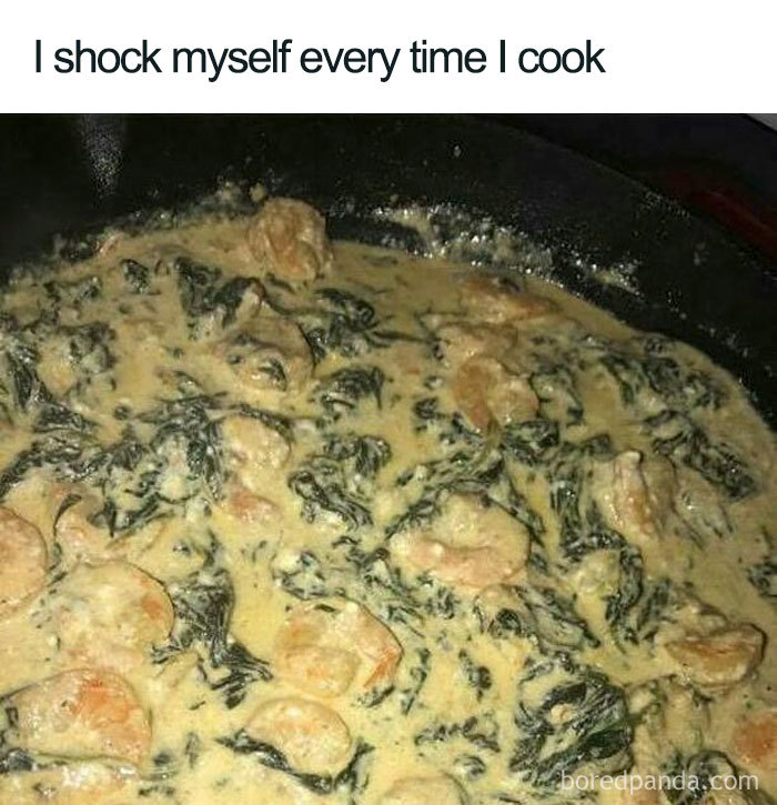 I'm Shocked Someone Would Allow You To Cook