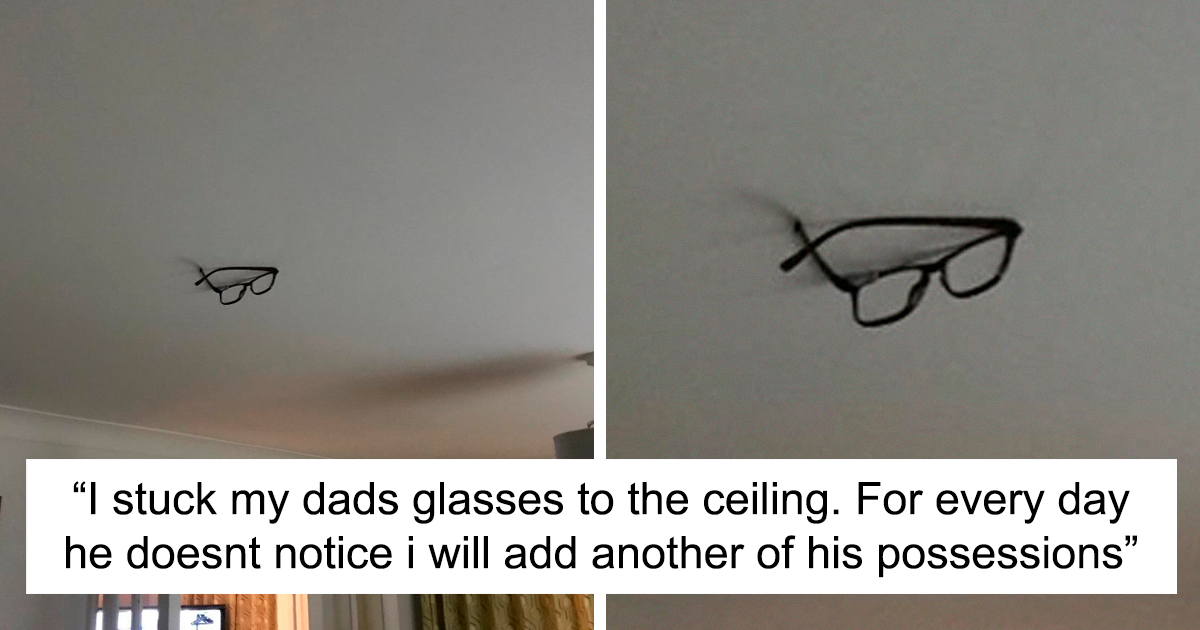 â€œI Stuck My Dadâ€™s Glasses To The Ceiling. For Every Day He Doesnâ€™t Notice, I Will Add Another Of His Possessionsâ€