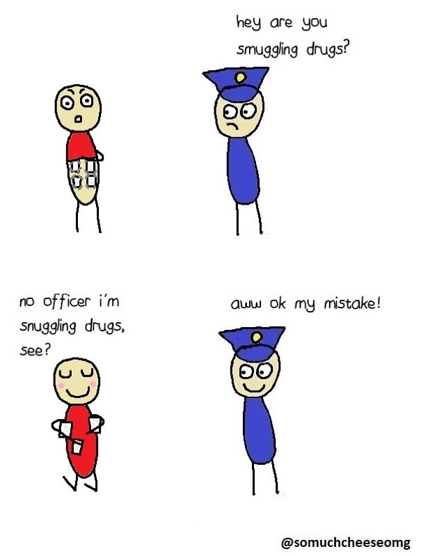 I Thought Of An Idea In Case You're Ever Caught Smuggling Drugs