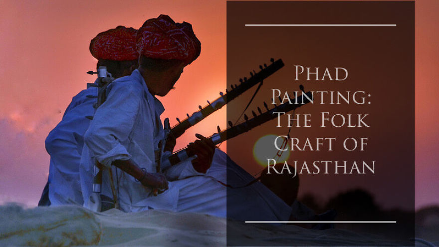 Phad Painting: The Folk Craft Of Rajasthan Phad Painting: The Folk Craft Of Rajasthan