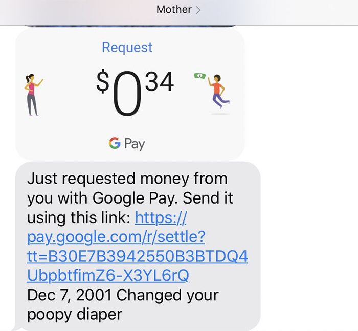 "She keeps sending me google pays for the times she changed my diapers"