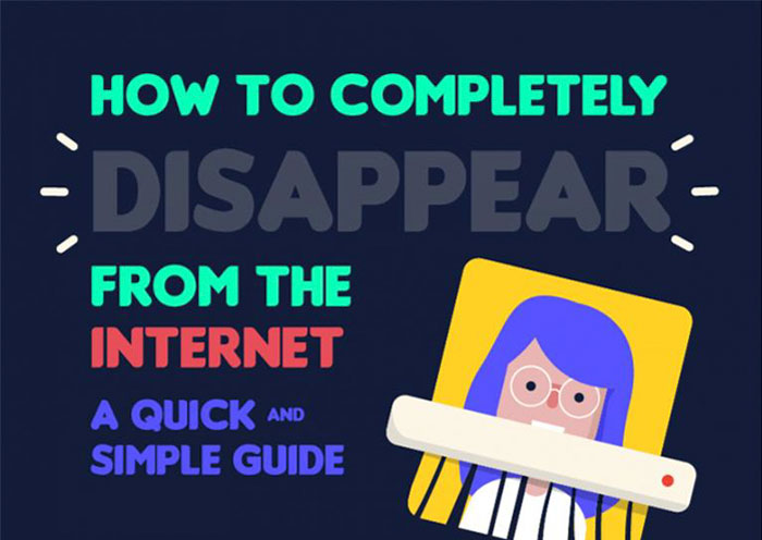 Here's An Infographic Showing How Anyone Can Disappear From The Internet Completely