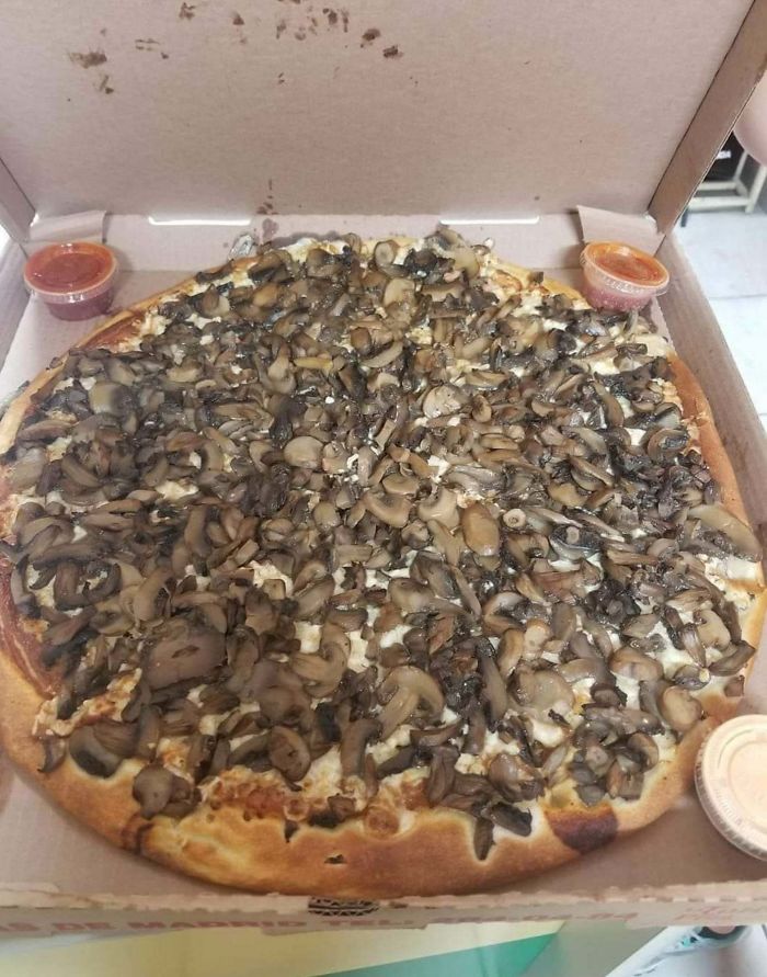 I Mean I Like Mushrooms On Pizza But This Is Too Far!
