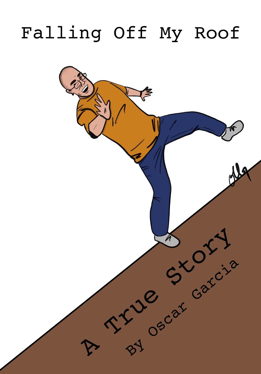 Falling Off My Roof: A True Story In 26 Original Drawings.