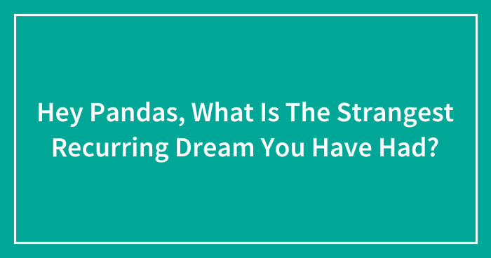Hey Pandas What Is The Strangest Recurring Dream You Have Had Closed Bored Panda - helmet of the lucid dreams roblox