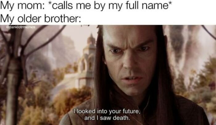 Sibling Meme Anyone? I'm Elrond Here, Cause I'm The Oldest In My Fam