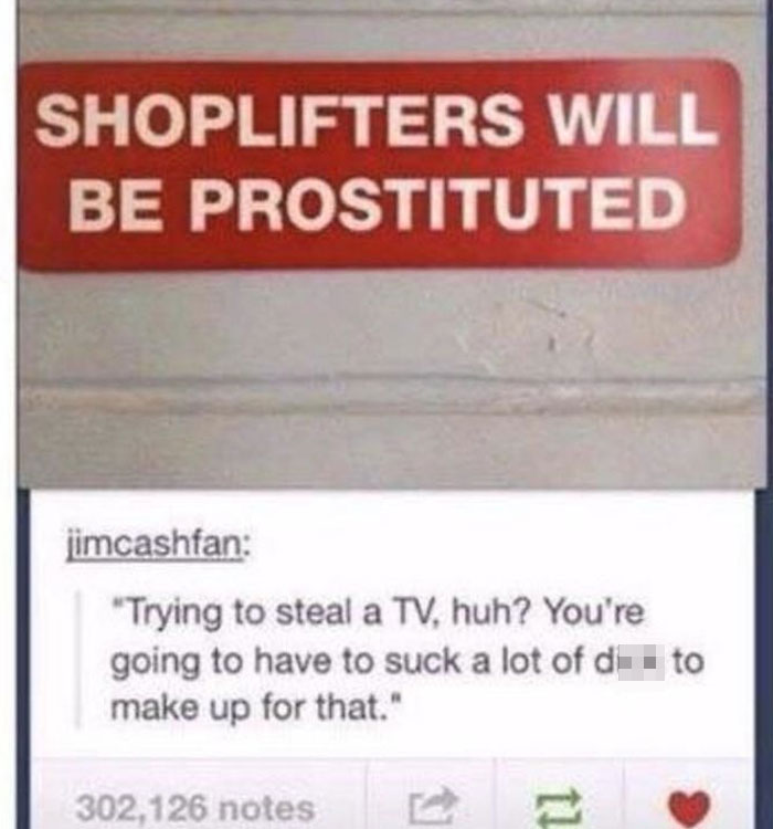 “Shoplifters Will Be Prostituted”