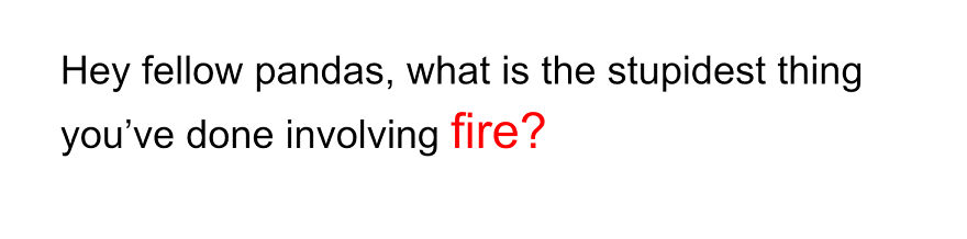 What Is The Stupidest Thing You’ve Ever Done With Fire?