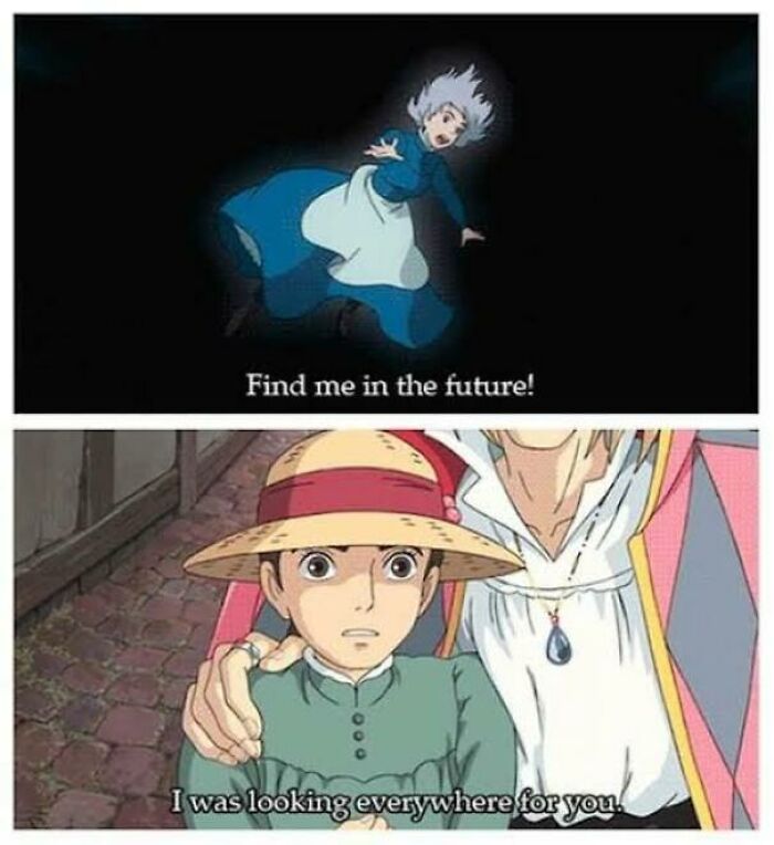 In Howl's Moving Castle (2004), Near The End In A Sequence Where Sophie Met Howl In The Past, He Says, "Find Me In The Future!" In The Beginning, When Howl First Meets Sophie, He Says, "I Was Looking Everywhere For You"