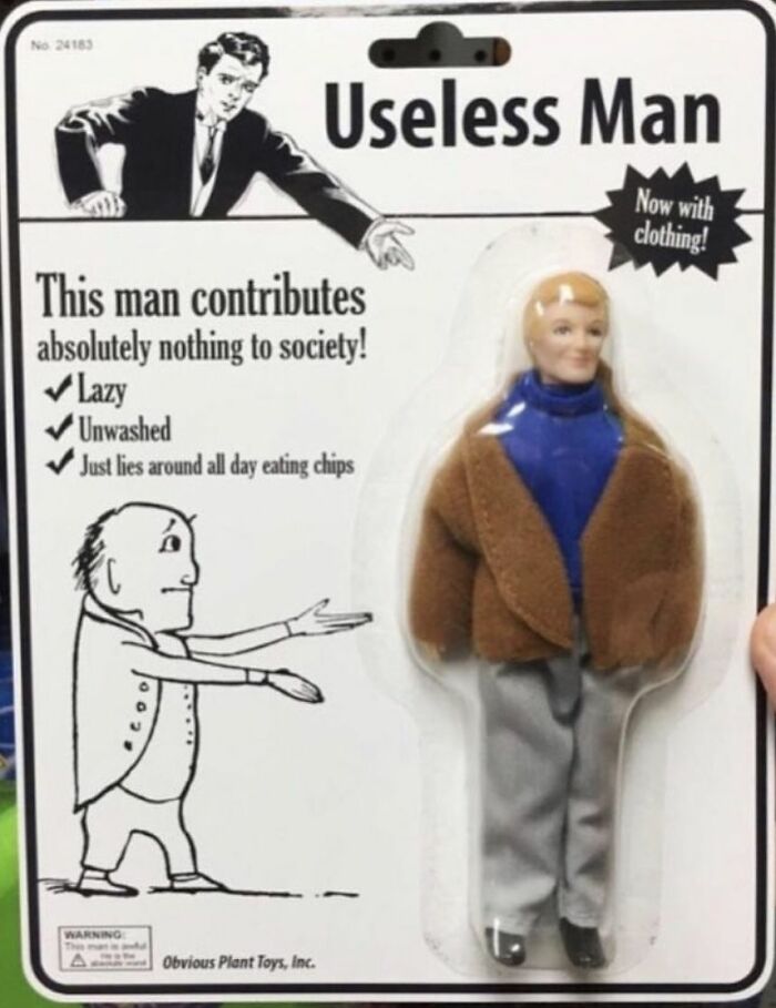 The Useless Man! I Also Just Realized He 'Now Has Clothing'. At Least He Did Something In His Useless Life This Useless Man...