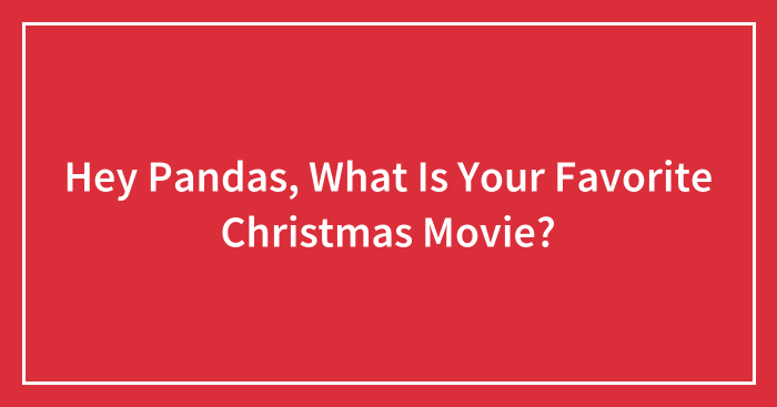Hey Pandas, What Is Your Favorite Christmas Movie? (Closed)