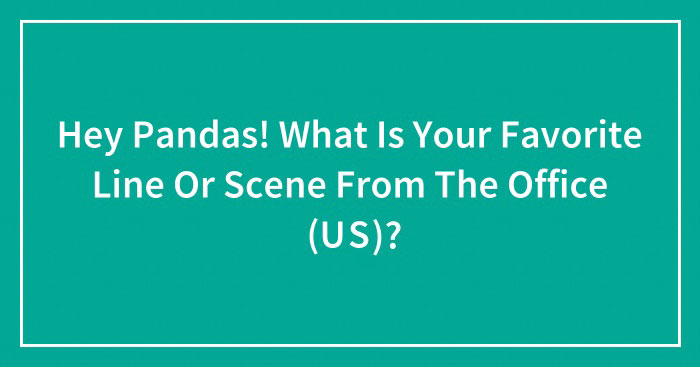 Hey Pandas! What Is Your Favorite Line Or Scene From The Office (US)? (Closed)