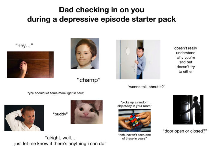 Dad Checking In On You During A Depressive Episode Starter Pack
