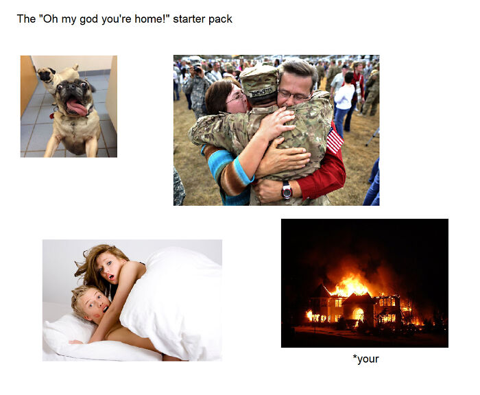 The "Oh My God You're Home" Starter Pack
