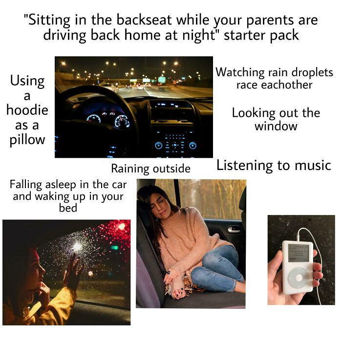 "Sitting In The Backseat While Your Parents Are Driving Back Home At Night" Starter Pack