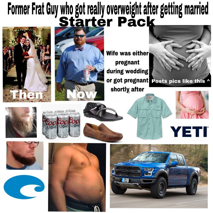 Former Frat Guy Who Got Really Overweight After Getting Married Starter Pack