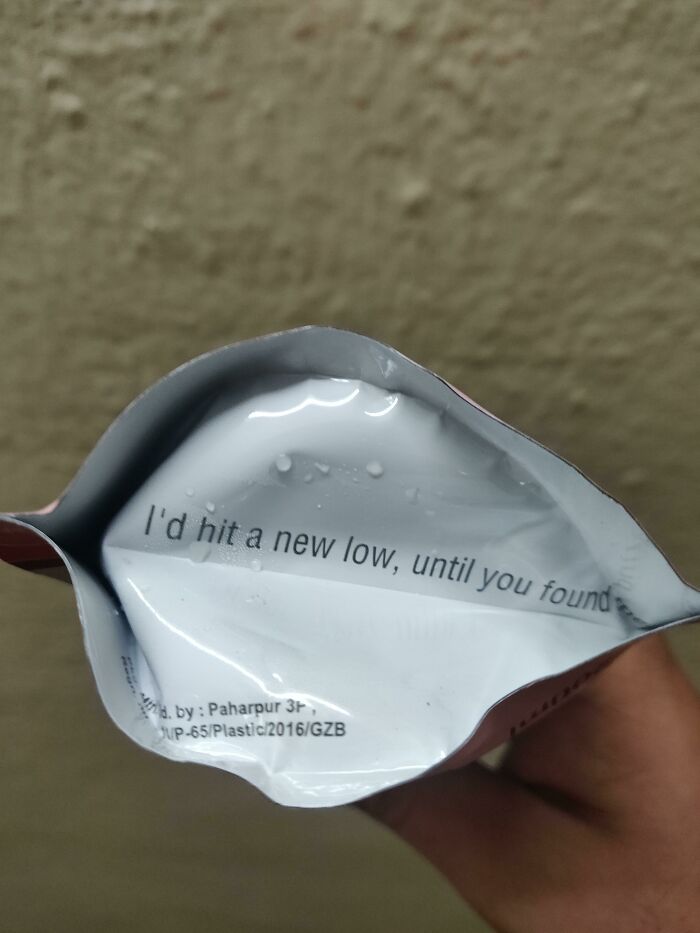 Found At The Bottom Of A Fruit Drink. "I'd Hit A New Low, Until You Found Me"