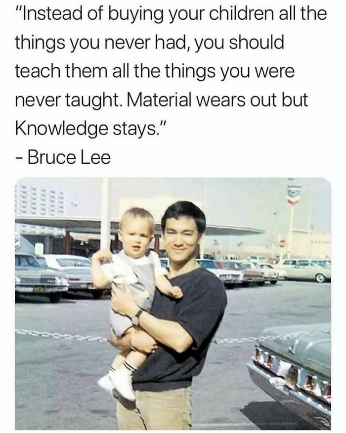 Material Wears Out But Knowledge Stays... Bruce Lee