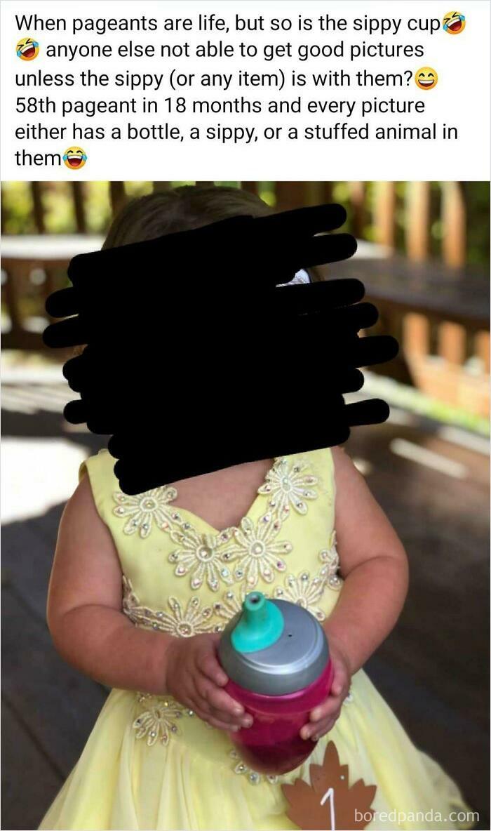 Thats More Than 3 Pagents A Month If They Start When She Was Born! Of Course The Poor Thing Doesn't Want To Out Her Sippy Cup Down Shes A Baby!
