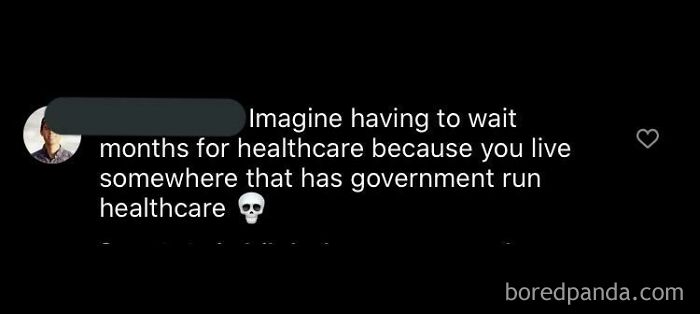 Imagine Having To Wait Months For Healthcare Because You Live Somewhere That Has Government Run Healthcare