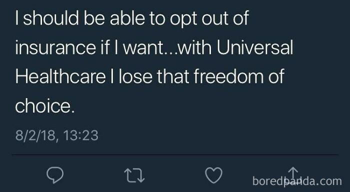I Should Be Able To Opt Out Of Insurance If I Want... With Universal Healthcare I Lose That Freedom Of Choice