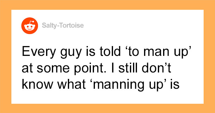 Men Are Sharing Examples Of Toxic Masculinity They’ve Faced In Person (30 Stories)