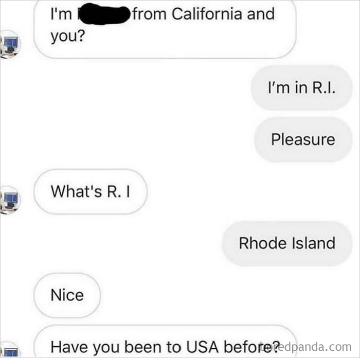 “I Am In Rhode Island”. “Nice, Ever Been To The USA Before”?