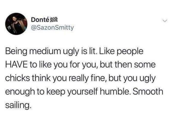 Being Medium Ugly Is Lit