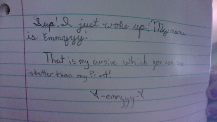 If You Can't Read The Cursive Heres What It Says," Sup! I Just Woke Up! My Name Is Emmyyy!" Anyways Going Back To Bed Now Good Night Everybody!