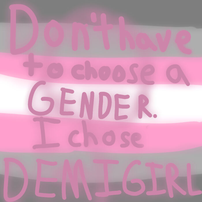 I'm Not A Demigirl, Made This For A Friend Who Was Told To "Choose A Gender, Female Or Nonbinary"