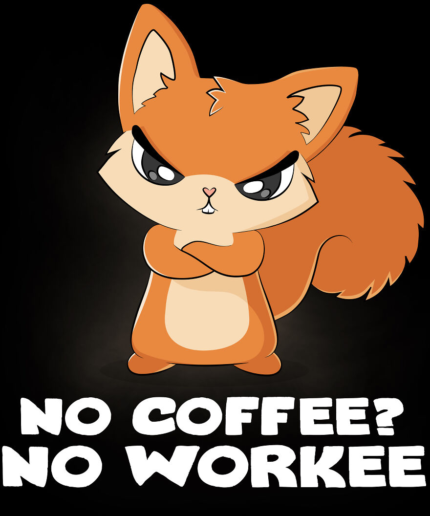 No Coffee? No Workee!
