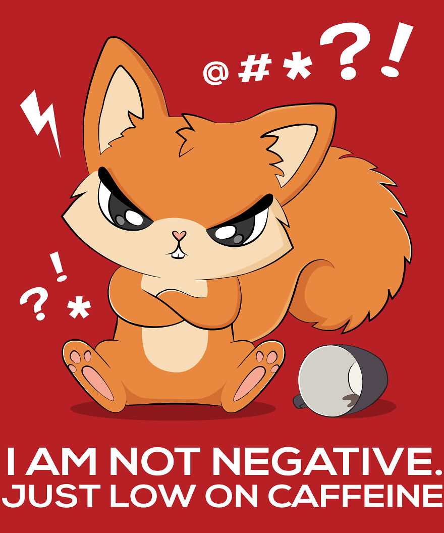 I Am Not Negative. Just Low On Caffeine
