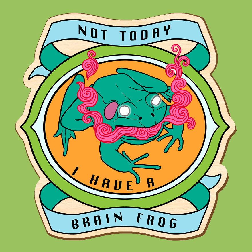 Not Today, I Have A Brain Frog
